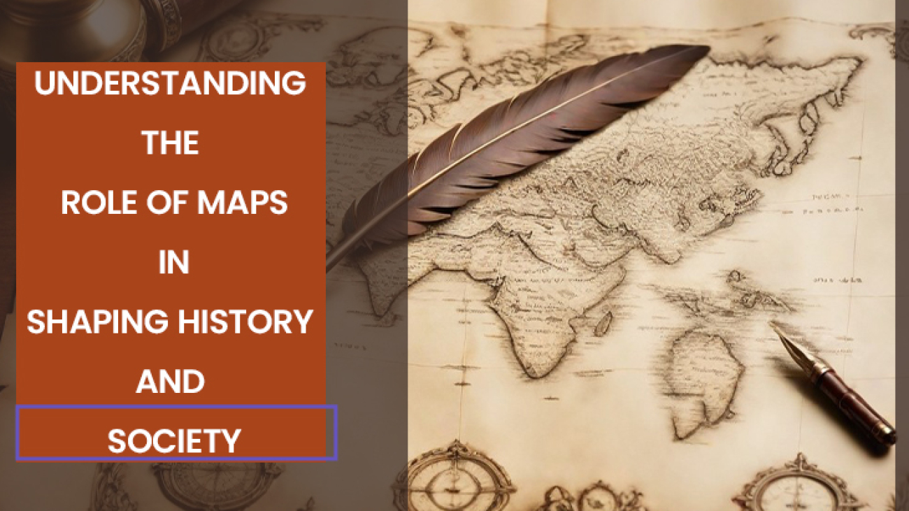 The Power of Maps: Understanding Their Role in Shaping History and Society